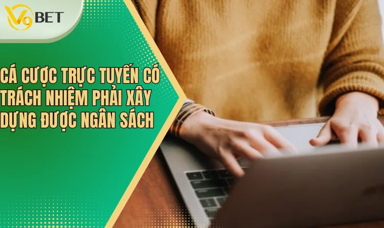 Cá cược trực tuyến có trách nhiệm: Hướng Dẫn Người Chơi Kiểm Soát Bản Thân 3 Cá cược trực tuyến có trách nhiệm phải xây dựng được ngân sách