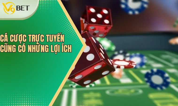 Cá cược trực tuyến cũng có những lợi ích