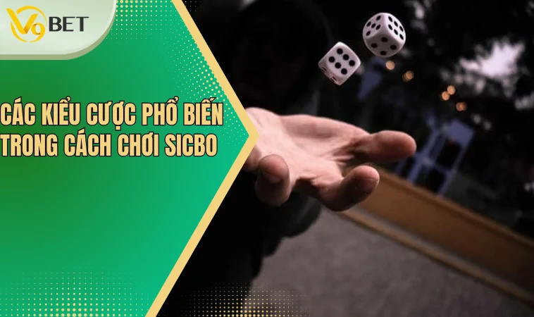 Các kiểu cược phổ biến trong cách chơi Sicbo