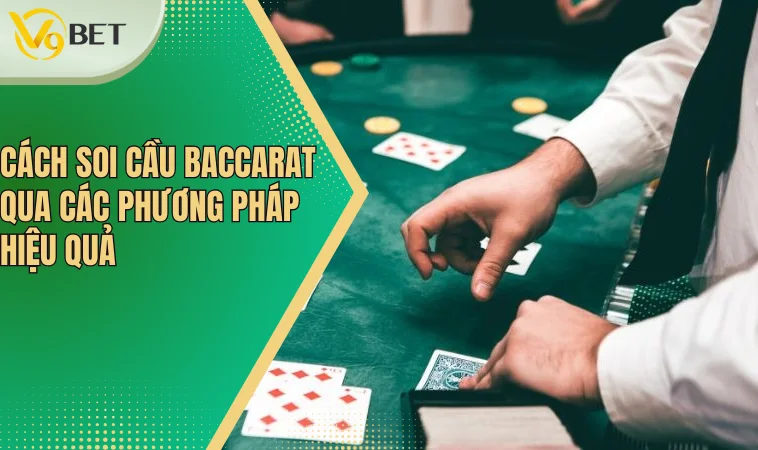 Cách soi cầu Baccarat qua các phương pháp hiệu quả