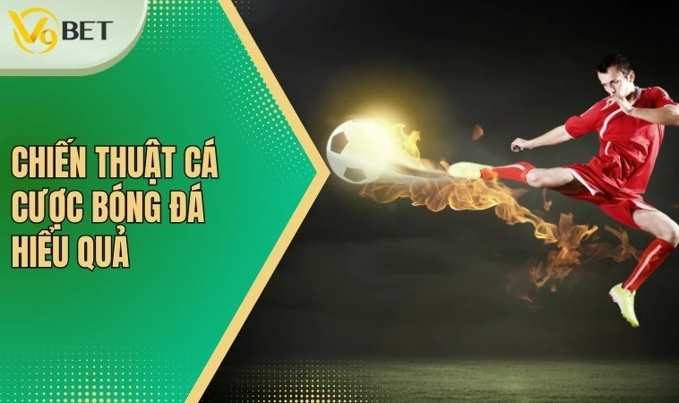 Chiến Thuật Cá Cược Bóng Đá Hiệu Quả Cho Người Mới Bắt Đầu