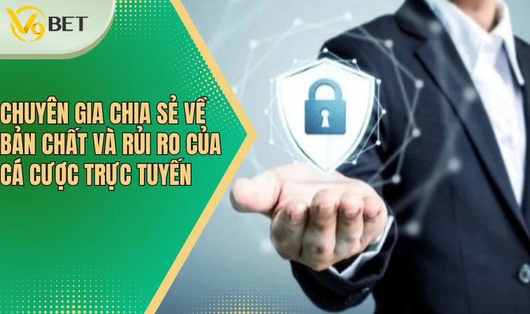Chuyên gia chia sẻ về bản chất và rủi ro của cá cược trực tuyến