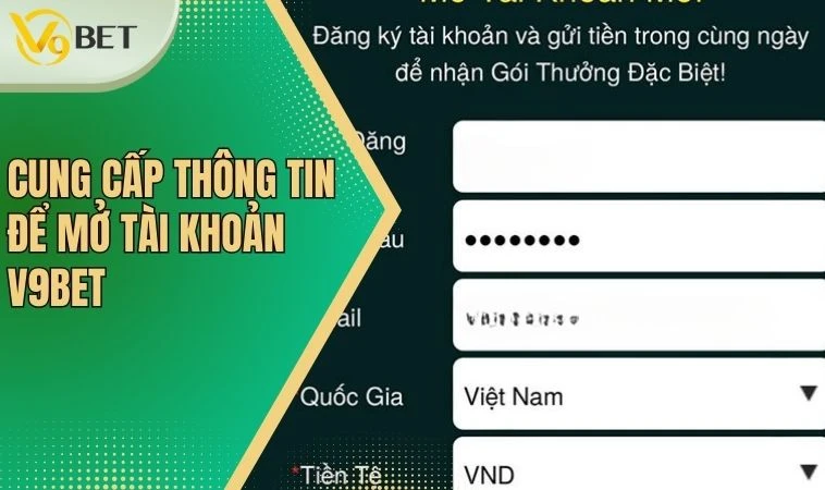 Đăng Ký V9bet - Cơ Hội Trải Nghiệm Dịch Vụ Cá Cược Đỉnh Cao 3 Cung cấp thông tin để mở tài khoản V9bet