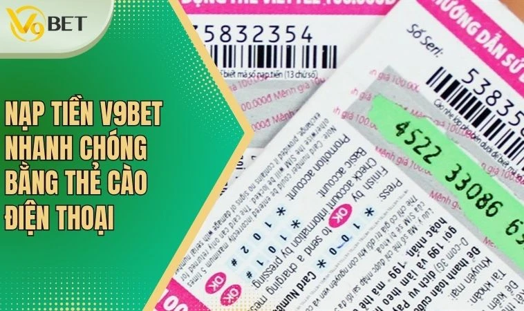 Nạp Tiền V9BET - Cập Nhật Phương Thức An Toàn Nhất 2024 2 Nạp tiền V9BET nhanh chóng bằng thẻ cào điện thoại