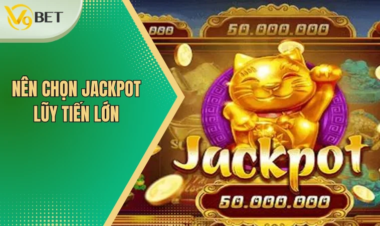Mẹo Chơi Slot Game Hiệu Quả Để Rinh Thưởng Lớn Về Nhà 3 Nên chọn Jackpot lũy tiến lớn