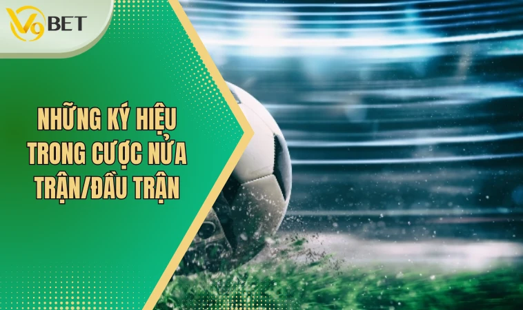 Kèo Half Time Và Full Time - Bí Quyết Chinh Phục Mọi Ván Đấu 3 Những ký hiệu trong cược nửa trận/đầu trận