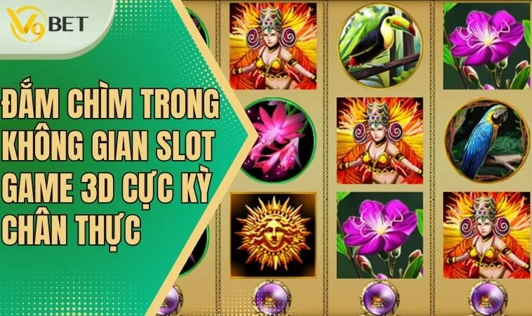 Slot game 3D: Trải Nghiệm Đồ Họa Sống Động Như Thật 1 Slot game 3D: Trải Nghiệm Đồ Họa Sống Động Như Thật