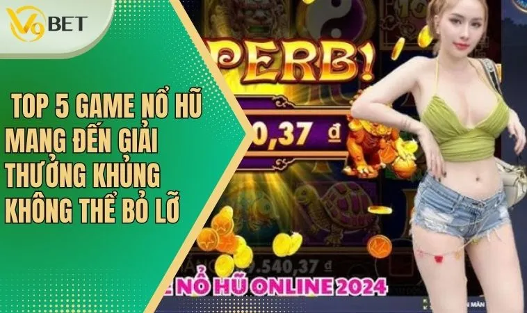 Thử vận may với top 5 game nổ hũ đang gây sốt