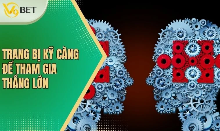 Trang bị kỹ càng để tham gia thắng lớn