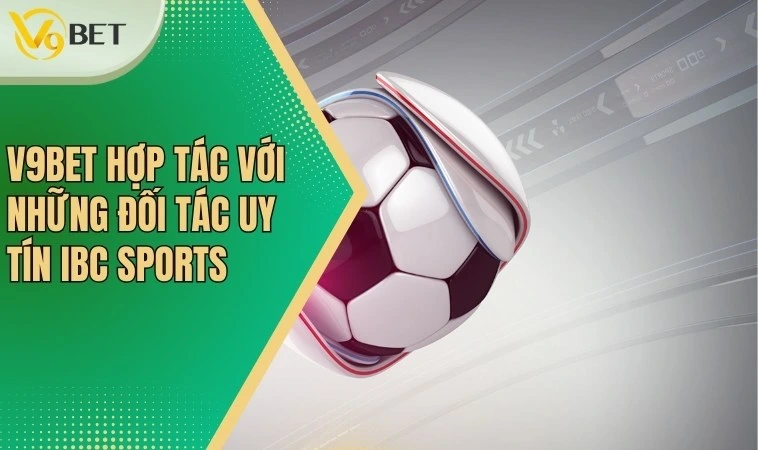 V9bet Hợp Tác Với Những Đối Tác Uy Tín Nào? - Góc Giải Đáp 2 V9bet hợp tác với những đối tác uy tín IBC SPORTS