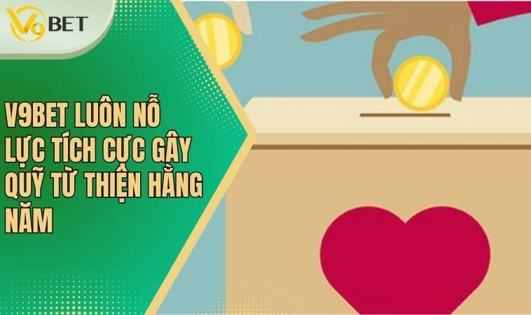 V9bet - Đóng Góp Tích Cực Cho Cộng Đồng Tại Việt Nam 3 V9bet luôn nỗ lực tích cực gây quỹ từ thiện hằng năm