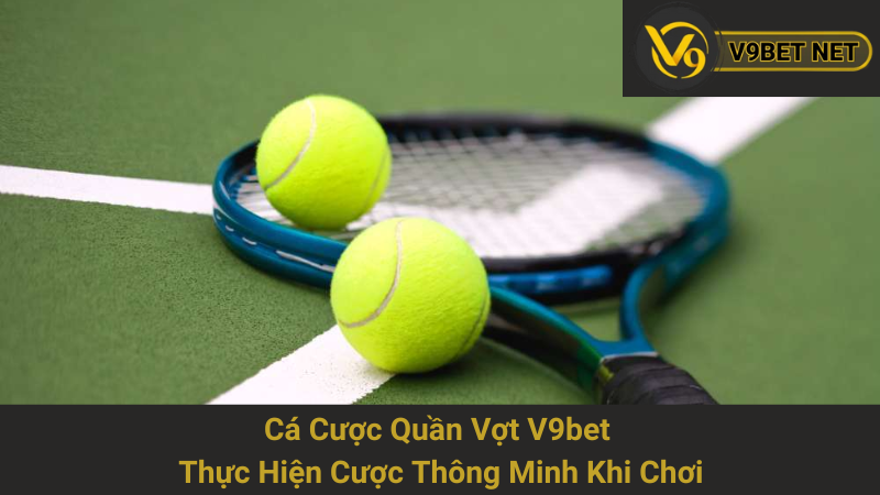 Cá Cược Quần Vợt V9bet - Thực Hiện Cược Thông Minh Khi Chơi 1 Cá Cược Quần Vợt V9bet - Thực Hiện Cược Thông Minh Khi Chơi