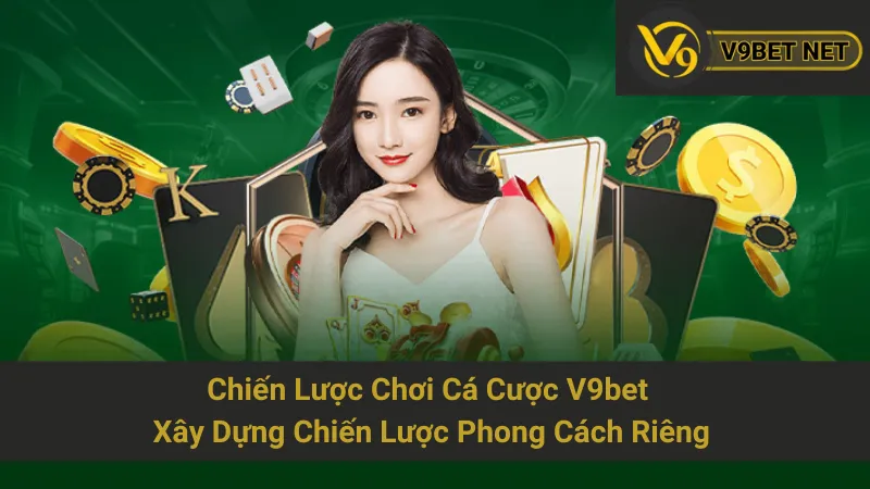 Chiến Lược Chơi Cá Cược V9bet - Xây Dựng Chiến Lược Phong Cách Riêng 1 Chiến Lược Chơi Cá Cược V9bet - Xây Dựng Chiến Lược Phong Cách Riêng