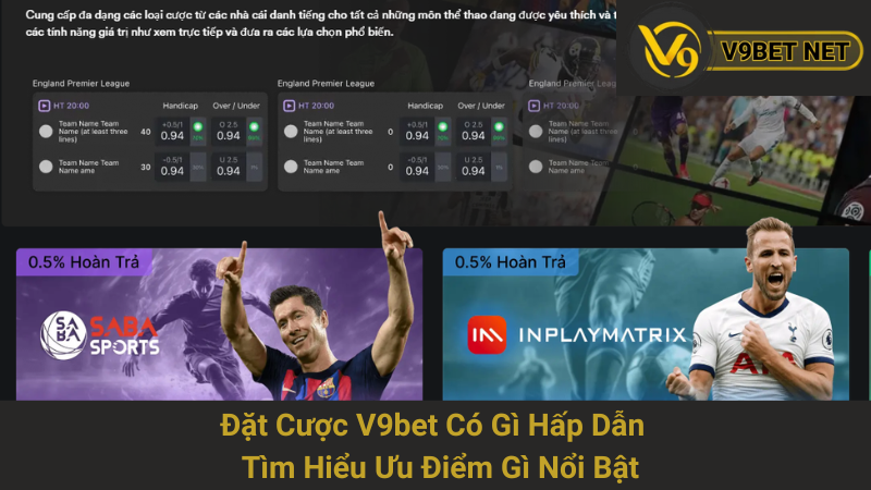 Đặt Cược V9bet Có Gì Hấp Dẫn - Tìm Hiểu Ưu Điểm Gì Nổi Bật 1 Đặt Cược V9bet Có Gì Hấp Dẫn - Tìm Hiểu Ưu Điểm Gì Nổi Bật