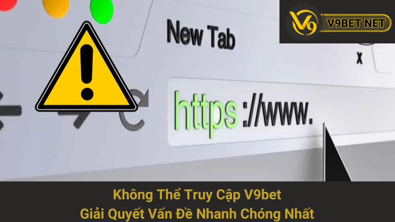 Không Thể Truy Cập V9bet: Giải Quyết Vấn Đề Nhanh Chóng Nhất 1 Không Thể Truy Cập V9bet: Giải Quyết Vấn Đề Nhanh Chóng Nhất