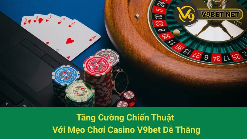 Tăng Cường Chiến Thuật Với Mẹo Chơi Casino V9bet Dễ Thắng 1 Tăng Cường Chiến Thuật Với Mẹo Chơi Casino V9bet Dễ Thắng