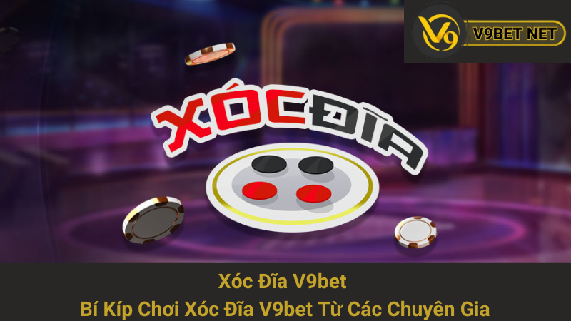 Xóc Đĩa V9bet - Bí Kíp Chơi Xóc Đĩa V9bet Từ Các Chuyên Gia 1 Xóc Đĩa V9bet - Bí Kíp Chơi Xóc Đĩa V9bet Từ Các Chuyên Gia